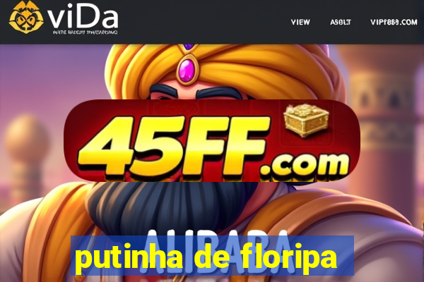 putinha de floripa
